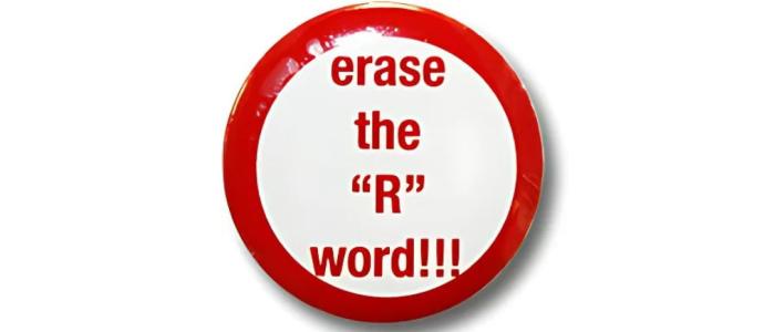 The "erase the "R" word!!!" button